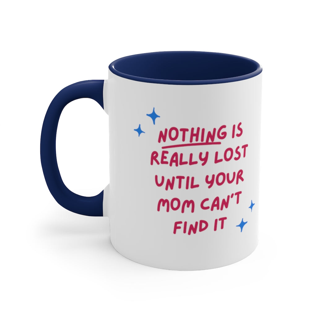 Nothing is lost mom can find it Custom Accent Coffee Mug, 11oz