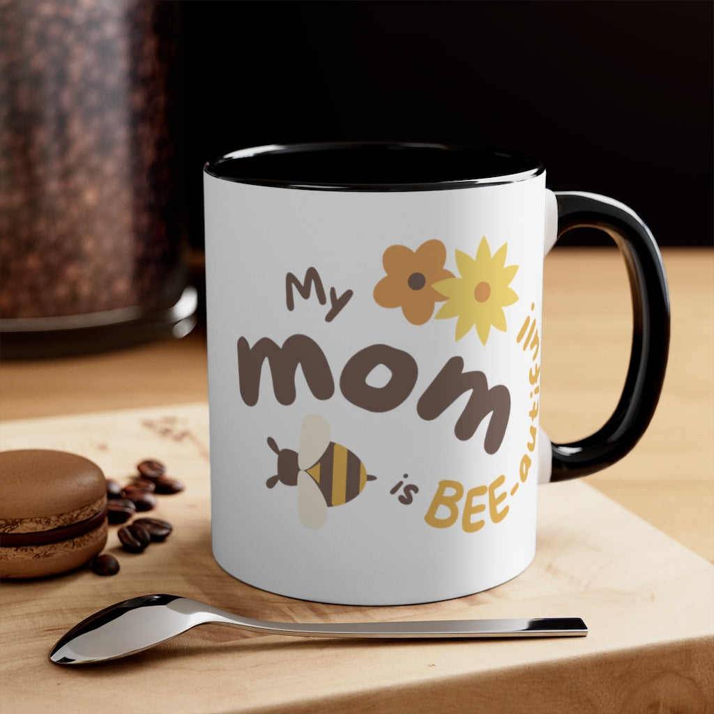 My mom is beeautiful Accent Coffee Mug, 11oz