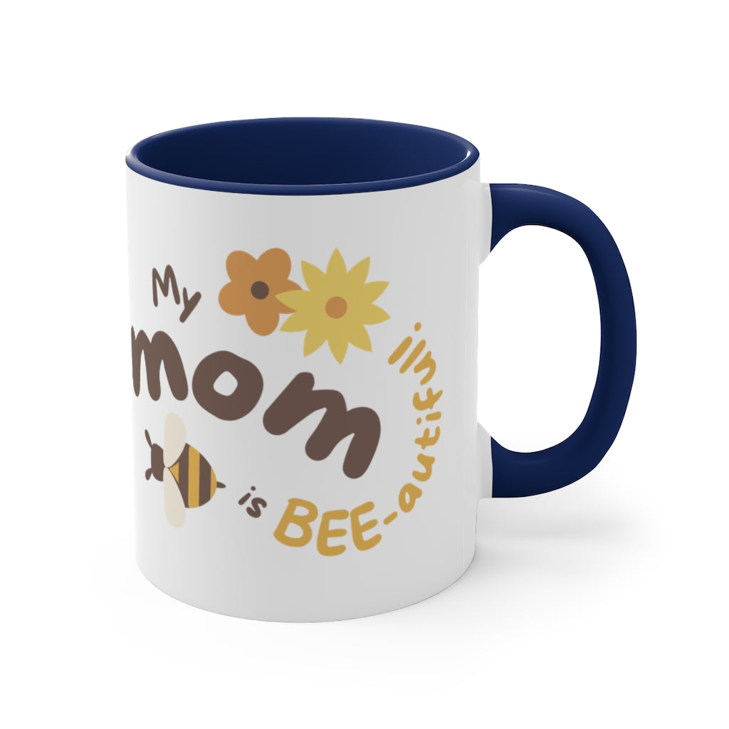 My mom is beeautiful Accent Coffee Mug, 11oz
