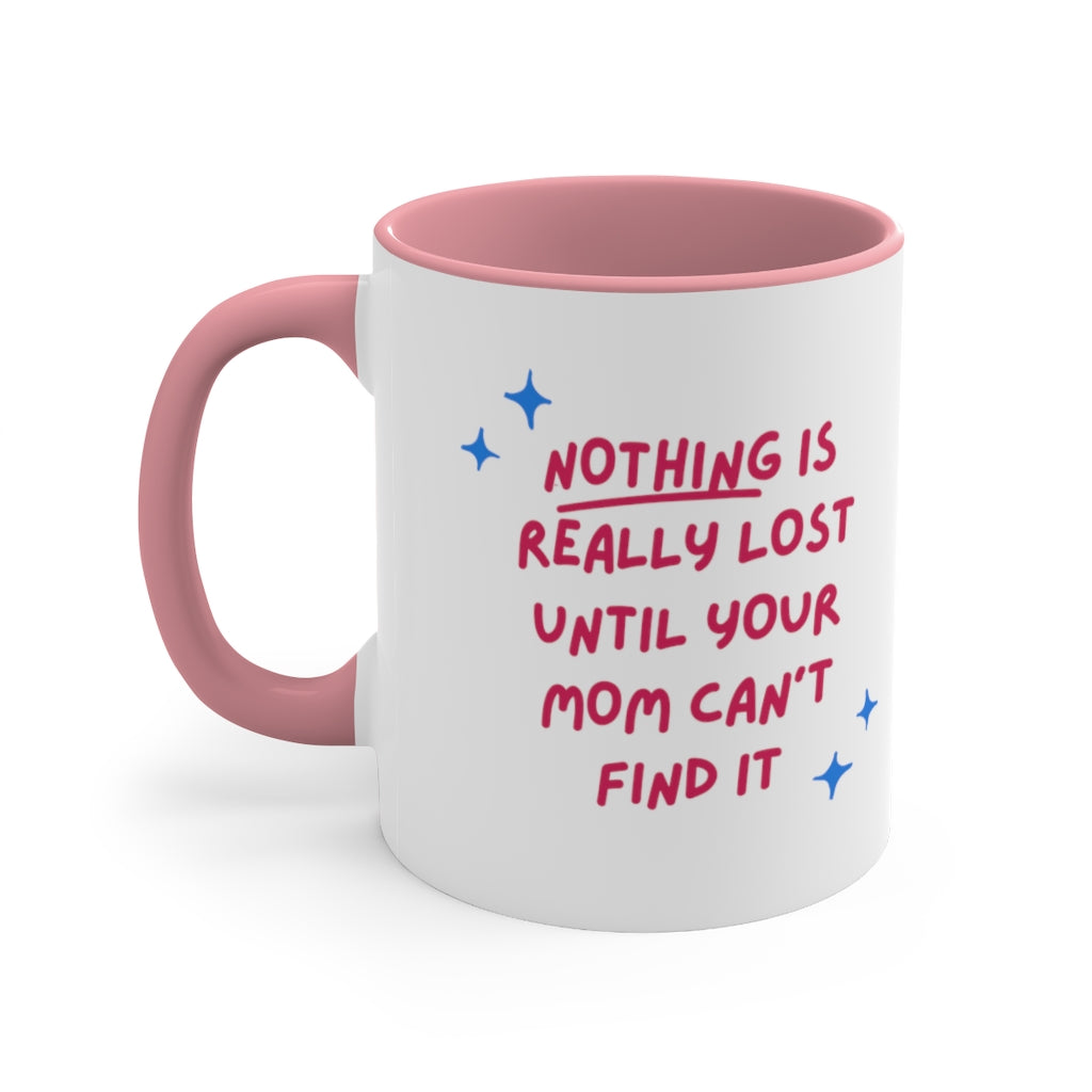 Nothing is lost mom can find it Custom Accent Coffee Mug, 11oz